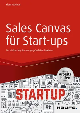 Wächter |  Sales Canvas für Start-ups - inkl. Arbeitshilfen online | eBook | Sack Fachmedien