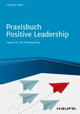 Thiele | Praxisbuch Positive Leadership | E-Book | sack.de