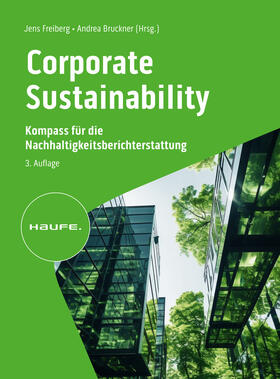 Freiberg / Bruckner |  Corporate Sustainability - Kompass für die Nachhaltigkeitsberichterstattung 3. Auflage | Buch |  Sack Fachmedien