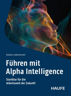 Liebermeister |  Führen mit Alpha Intelligence | Buch |  Sack Fachmedien