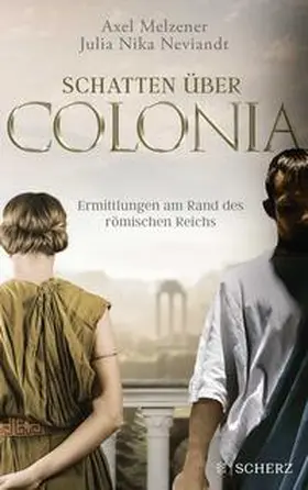 Melzener / Neviandt |  Schatten über Colonia - Ermittlungen am Rand des Römischen Reichs | Buch |  Sack Fachmedien