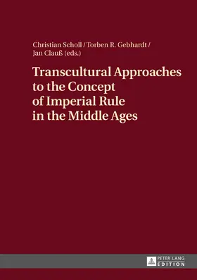 Scholl / Gebhardt / Clauß |  Transcultural Approaches to the Concept of Imperial Rule in the Middle Ages | eBook | Sack Fachmedien