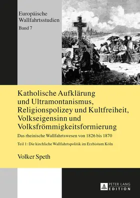 Speth |  Katholische Aufklärung und Ultramontanismus, Religionspolicey und Kultfreiheit, Volkseigensinn und Volksfrömmigkeitsformierung | eBook | Sack Fachmedien