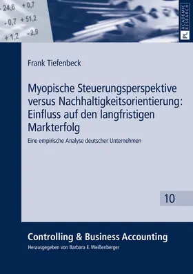 Tiefenbeck |  Myopische Steuerungsperspektive versus Nachhaltigkeitsorientierung: Einfluss auf den langfristigen Markterfolg | eBook | Sack Fachmedien