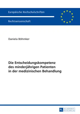 Böhmker / Daniela Bohmker |  Die Entscheidungskompetenz des minderjährigen Patienten in der medizinischen Behandlung | eBook | Sack Fachmedien