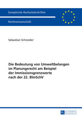 Schneider |  Die Bedeutung von Umweltbelangen im Planungsrecht am Beispiel der Immissionsgrenzwerte nach der 22. BImSchV | eBook | Sack Fachmedien