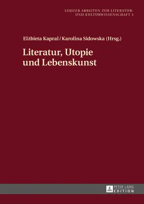 Kapral / Sidowska |  Literatur, Utopie und Lebenskunst | eBook | Sack Fachmedien