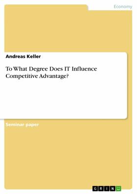Keller |  To What Degree Does IT Influence Competitive Advantage? | eBook | Sack Fachmedien