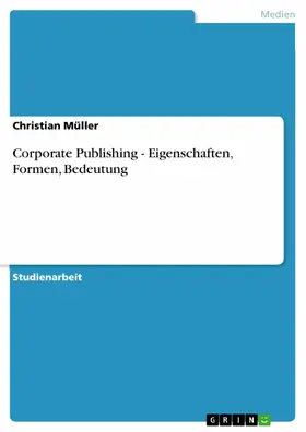 Müller |  Corporate Publishing - Eigenschaften, Formen, Bedeutung | eBook | Sack Fachmedien