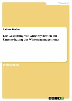 Becker |  Die Gestaltung von Anreizsystemen zur Unterstützung des Wissensmanagements | eBook | Sack Fachmedien