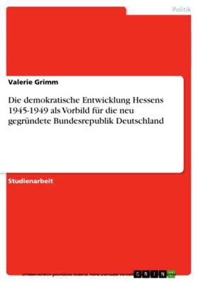 Grimm |  Die demokratische Entwicklung Hessens 1945-1949 als Vorbild für die neu gegründete Bundesrepublik Deutschland | eBook | Sack Fachmedien