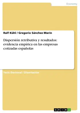 Kühl / Sánchez Marín |  Dispersión retributiva y resultados: evidencia empírica en las empresas cotizadas españolas | eBook | Sack Fachmedien