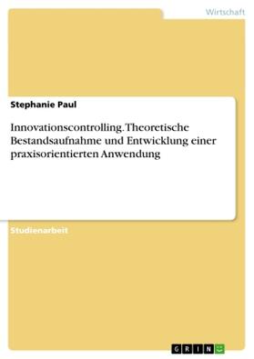 Paul |  Innovationscontrolling. Theoretische Bestandsaufnahme und Entwicklung einer praxisorientierten Anwendung | Buch |  Sack Fachmedien