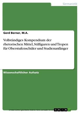 Berner, M.A. / Berner / M.A. |  Vollständiges Kompendium der rhetorischen Mittel, Stilfiguren und Tropen für Oberstufenschüler und Studienanfänger | eBook | Sack Fachmedien