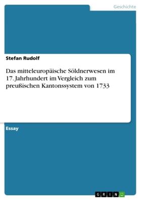 Rudolf |  Das mitteleuropäische Söldnerwesen im 17. Jahrhundert im Vergleich zum preußischen Kantonssystem von 1733 | Buch |  Sack Fachmedien