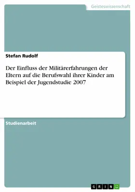 Rudolf |  Der Einfluss der Militärerfahrungen der Eltern auf die Berufswahl ihrer Kinder am Beispiel der Jugendstudie 2007 | eBook | Sack Fachmedien