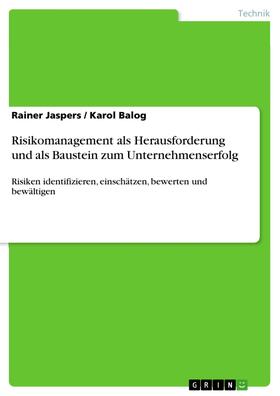 Jaspers / Balog |  Risikomanagement als Herausforderung und als Baustein zum Unternehmenserfolg | eBook | Sack Fachmedien