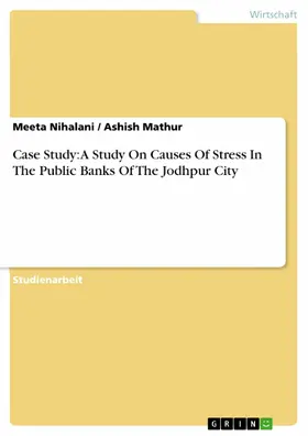 Nihalani / Mathur |  Case Study: A Study On Causes Of Stress In The Public Banks Of The Jodhpur City | eBook | Sack Fachmedien