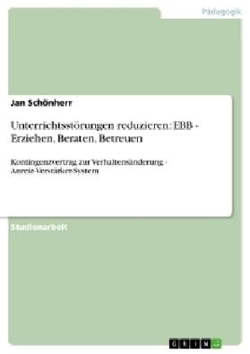 Schönherr |  Unterrichtsstörungen reduzieren: EBB - Erziehen, Beraten, Betreuen | Buch |  Sack Fachmedien