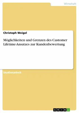 Weigel |  Möglichkeiten und Grenzen des Customer Lifetime-Ansatzes zur Kundenbewertung | eBook | Sack Fachmedien