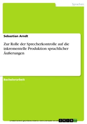 Arndt |  Zur Rolle der Sprecherkontrolle auf die inkrementelle Produktion sprachlicher Äußerungen | eBook | Sack Fachmedien