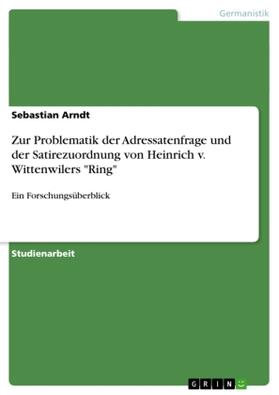 Arndt |  Zur Problematik der Adressatenfrage  und der Satirezuordnung von Heinrich v. Wittenwilers "Ring" | Buch |  Sack Fachmedien