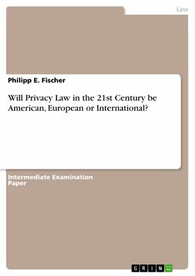 Fischer |  Will Privacy Law in the 21st Century be American, European or International? | eBook | Sack Fachmedien