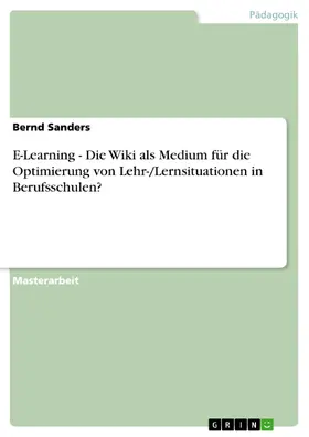 Sanders |  E-Learning - Die Wiki als Medium für die Optimierung von Lehr-/Lernsituationen in Berufsschulen? | eBook | Sack Fachmedien