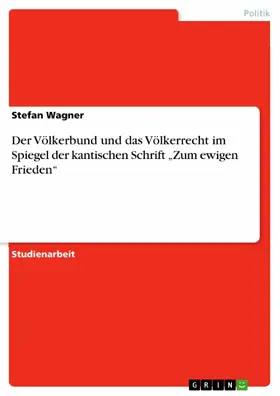 Wagner |  Der Völkerbund und das Völkerrecht im Spiegel der kantischen Schrift „Zum ewigen Frieden“ | eBook | Sack Fachmedien