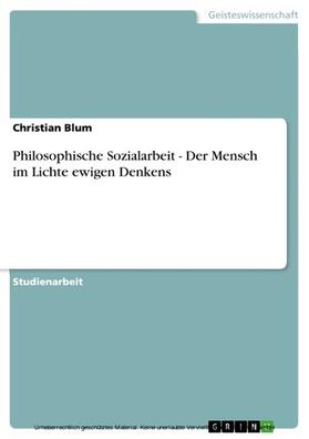 Blum |  Philosophische Sozialarbeit - Der Mensch im Lichte ewigen Denkens | eBook | Sack Fachmedien