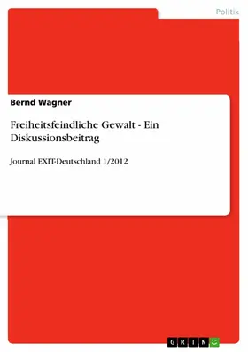 Wagner |  Freiheitsfeindliche Gewalt - Ein Diskussionsbeitrag | eBook | Sack Fachmedien