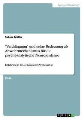 Müller | "Verdrängung" und seine Bedeutung als Abwehrmechanismus  für die psychoanalytische Neurosenlehre | Buch | 978-3-656-20799-3 | sack.de