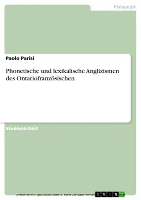 Parisi |  Phonetische und lexikalische Anglizismen des Ontariofranzösischen | eBook | Sack Fachmedien