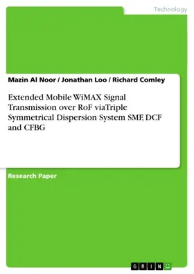 Al Noor / Loo / Comley |  Extended Mobile WiMAX Signal Transmission over RoF viaTriple Symmetrical Dispersion System SMF, DCF and CFBG | eBook | Sack Fachmedien