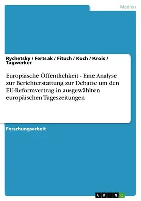 Rychetsky / Fertsak / Fituch |  Europäische Öffentlichkeit - Eine Analyse zur Berichterstattung zur Debatte um den EU-Reformvertrag in ausgewählten europäischen Tageszeitungen | eBook | Sack Fachmedien