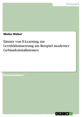 Weber |  Einsatz von E-Learning zur Lernfeldumsetzung am Beispiel moderner Gebäudeinstallationen | eBook | Sack Fachmedien