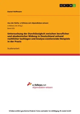 Hoffmann |  Untersuchung der Durchlässigkeit zwischen beruflicher und akademischer Bildung in Deutschland anhand rechtlicher Sachlagen und Analyse existierender Beispiele in der Praxis | eBook | Sack Fachmedien