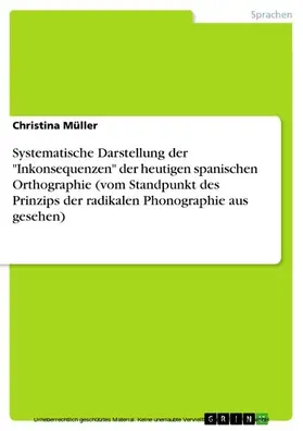 Müller |  Systematische Darstellung der "Inkonsequenzen" der heutigen spanischen Orthographie (vom Standpunkt des Prinzips der radikalen Phonographie aus gesehen) | eBook | Sack Fachmedien