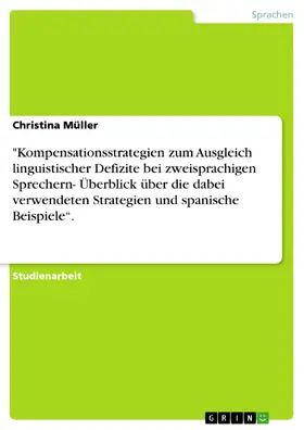 Müller |  "Kompensationsstrategien zum Ausgleich linguistischer Defizite bei zweisprachigen Sprechern- Überblick über die dabei verwendeten Strategien und spanische Beispiele“. | eBook | Sack Fachmedien