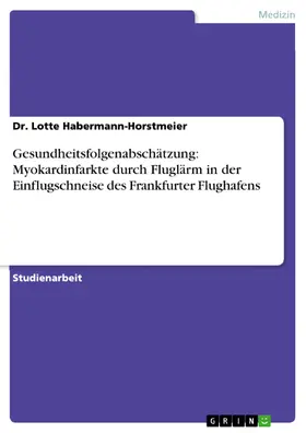 Habermann-Horstmeier |  Gesundheitsfolgenabschätzung: Myokardinfarkte durch Fluglärm in der Einflugschneise des Frankfurter Flughafens | eBook | Sack Fachmedien