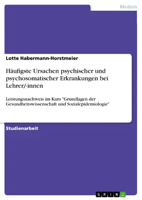 Habermann-Horstmeier |  Häufigste Ursachen psychischer und psychosomatischer Erkrankungen bei Lehrer/-innen | eBook | Sack Fachmedien