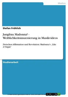 Fröhlich |  Jungfrau Madonna? - Weiblichkeitsinszenierung in Musikvideos | eBook | Sack Fachmedien