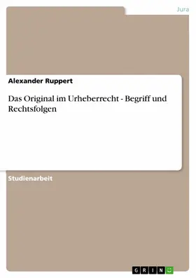 Ruppert |  Das Original im Urheberrecht - Begriff und Rechtsfolgen | eBook | Sack Fachmedien