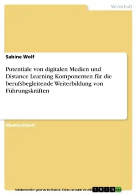 Wolf |  Potentiale von digitalen Medien und Distance Learning Komponenten für die berufsbegleitende Weiterbildung von Führungskräften | eBook | Sack Fachmedien