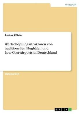 Köhler | Wertschöpfungsstrukturen von traditionellen Flughäfen und Low-Cost-Airports in Deutschland | Buch | 978-3-656-27184-0 | sack.de