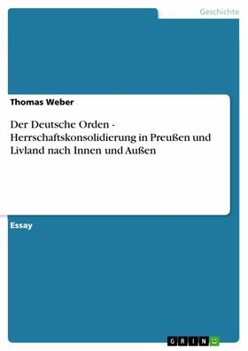 Weber |  Der Deutsche Orden - Herrschaftskonsolidierung in Preußen und Livland nach Innen und Außen | eBook | Sack Fachmedien