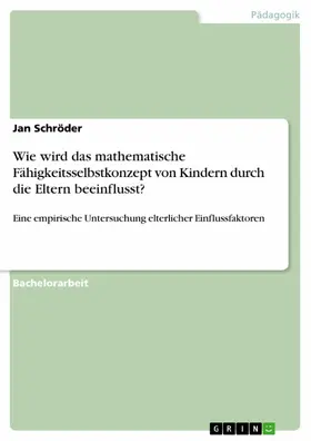 Schröder |  Wie wird das mathematische Fähigkeitsselbstkonzept von Kindern durch die Eltern beeinflusst? | eBook | Sack Fachmedien