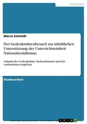 Schmidt |  Der Gedenkstättenbesuch zur inhaltlichen Unterstützung der Unterrichtseinheit Nationalsozialismus | eBook | Sack Fachmedien