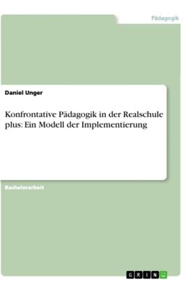 Unger |  Konfrontative Pädagogik in der Realschule plus: Ein Modell der Implementierung | Buch |  Sack Fachmedien