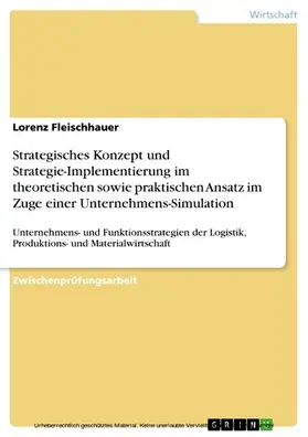 Fleischhauer |  Strategisches Konzept und Strategie-Implementierung im theoretischen sowie praktischen Ansatz im Zuge einer Unternehmens-Simulation | eBook | Sack Fachmedien